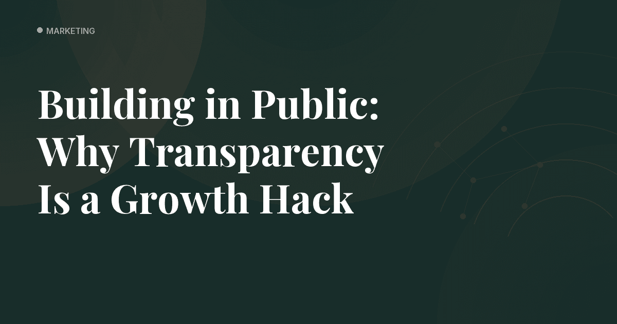 Building in Public: Why Transparency Is a Growth Hack