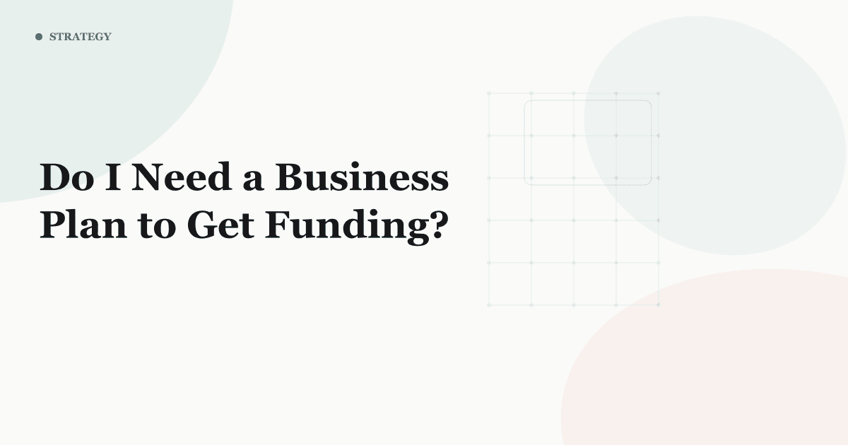 Do I Need a Business Plan to Get Funding?