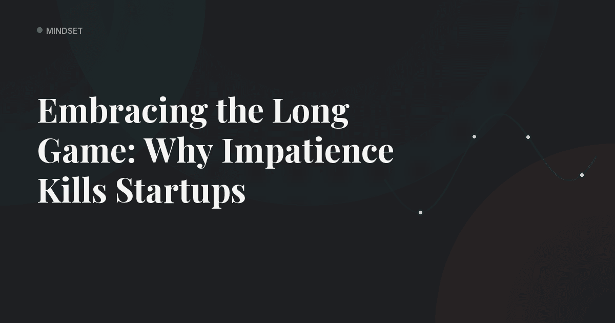Embracing the Long Game: Why Impatience Kills Startups