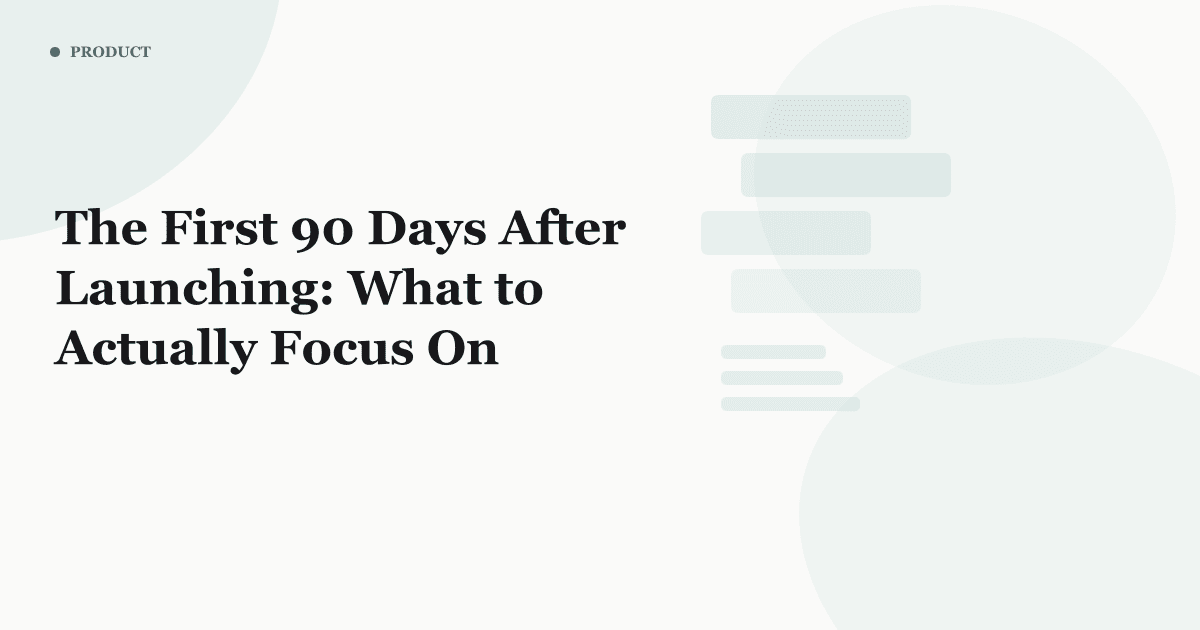 The First 90 Days After Launching: What to Actually Focus On