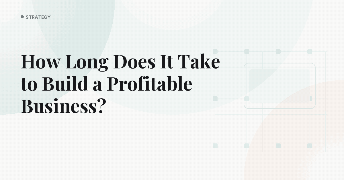 How Long Does It Take to Build a Profitable Business?