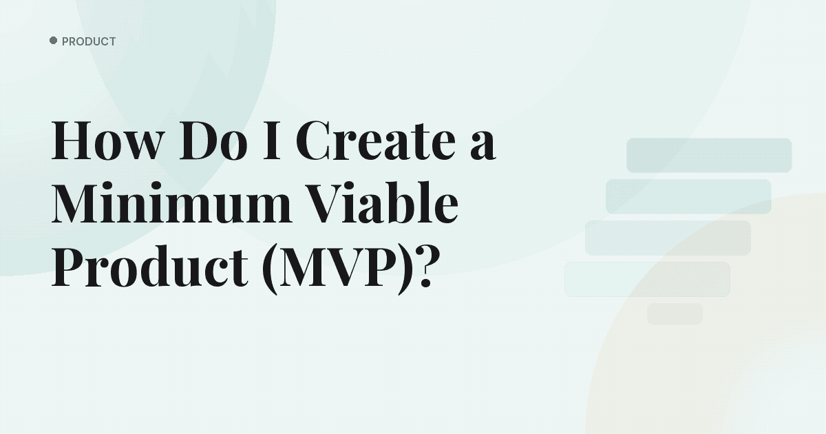 How Do I Create a Minimum Viable Product (MVP)?