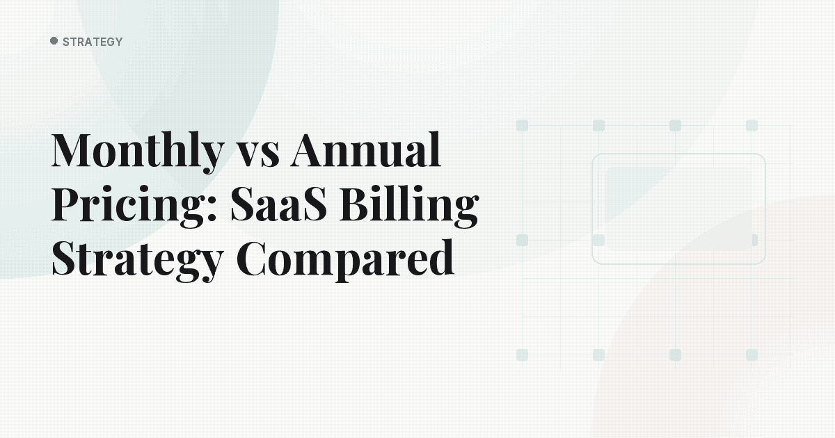 Monthly vs Annual Pricing: SaaS Billing Strategy Compared