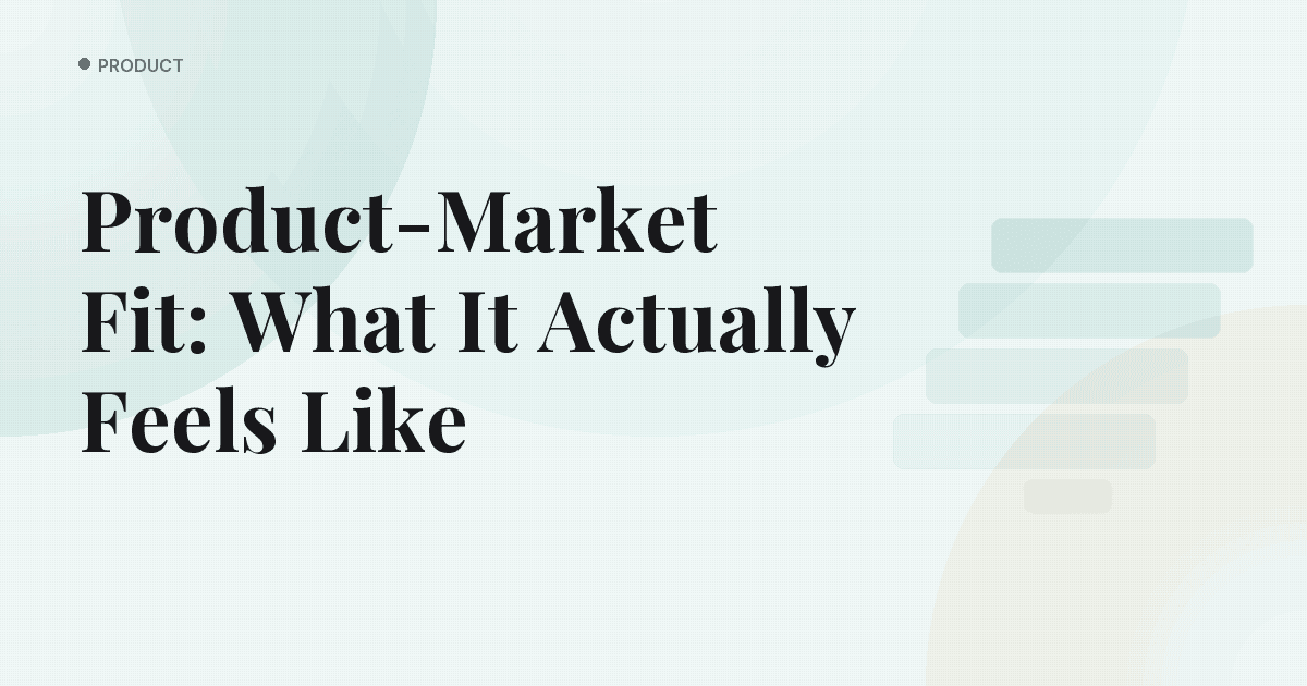 Product-Market Fit: What It Actually Feels Like
