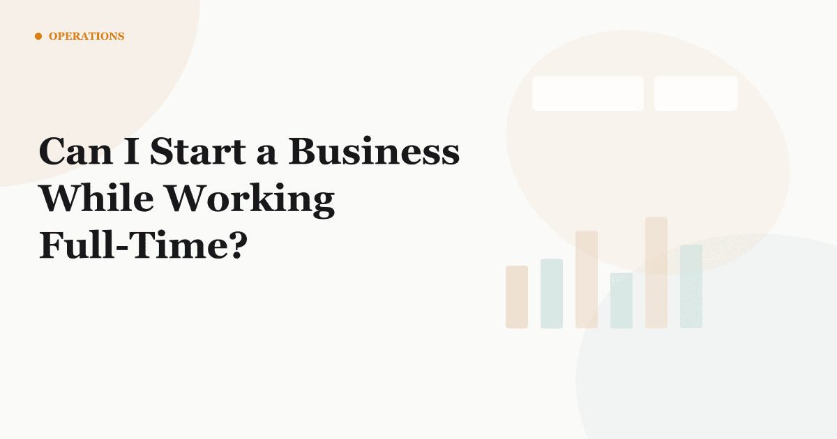 Can I Start a Business While Working Full-Time?