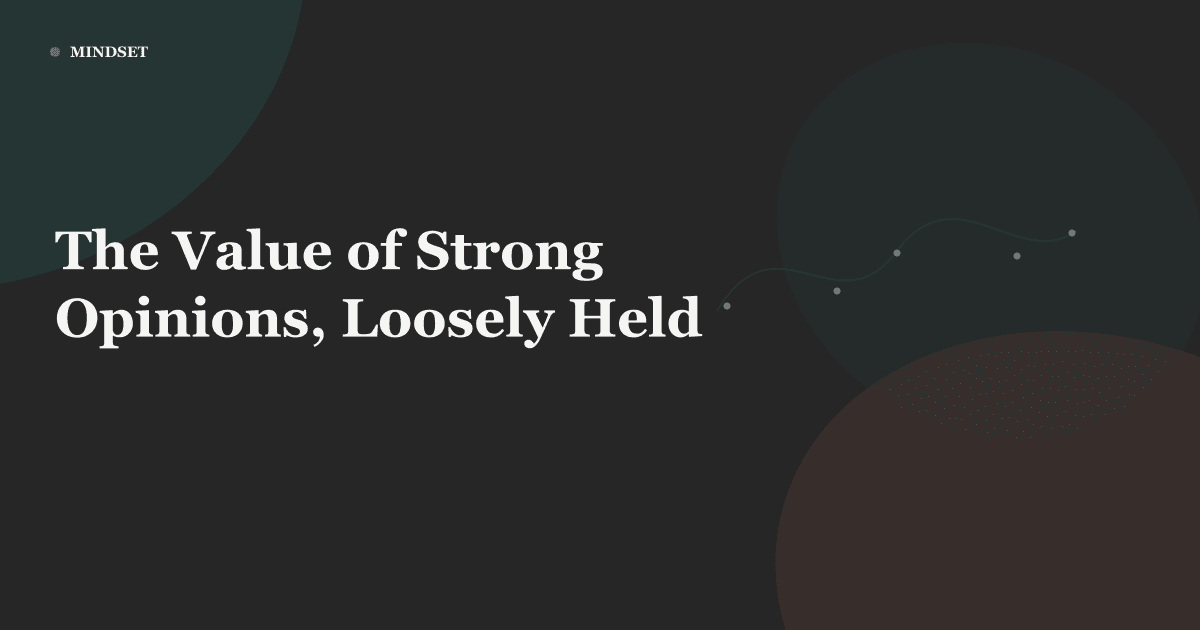 The Value of Strong Opinions, Loosely Held