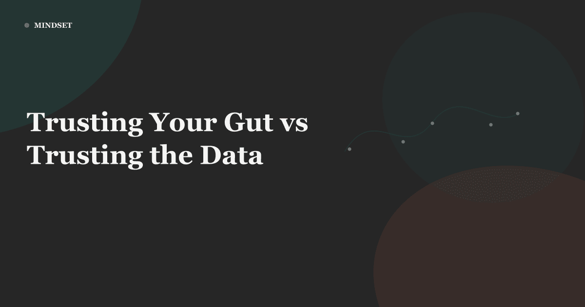 Trusting Your Gut vs Trusting the Data
