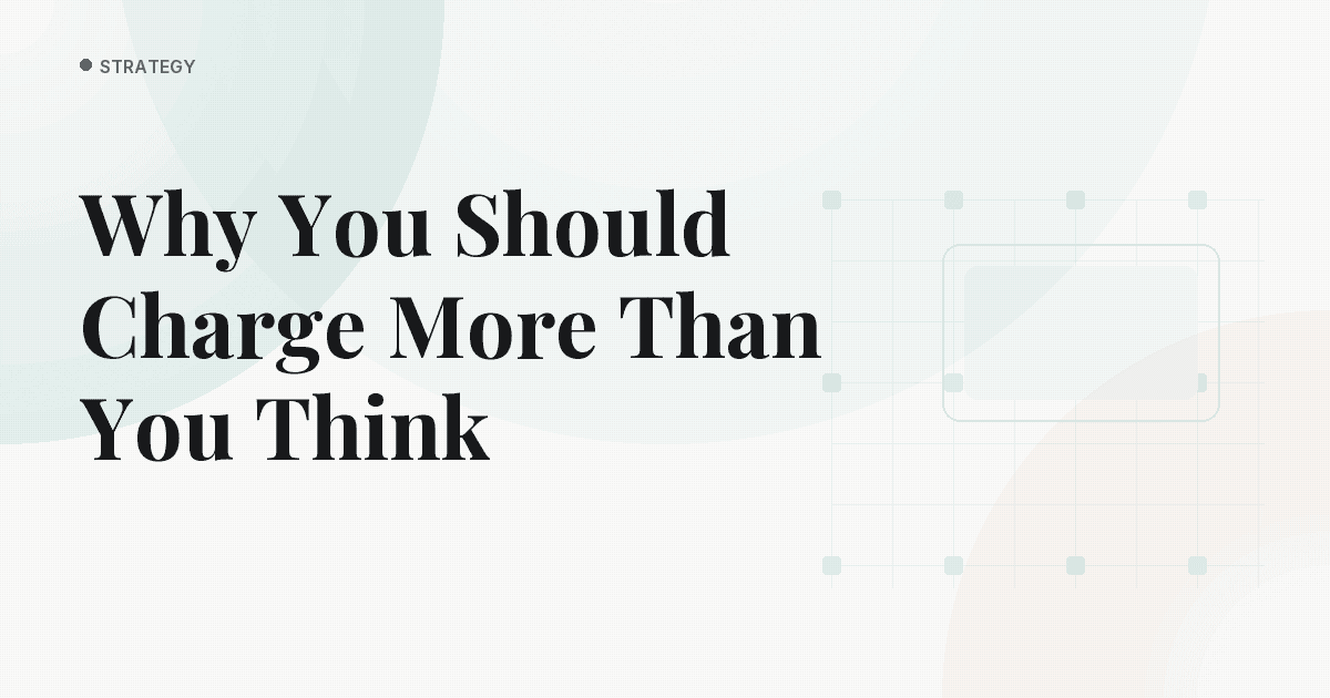 Why You Should Charge More Than You Think