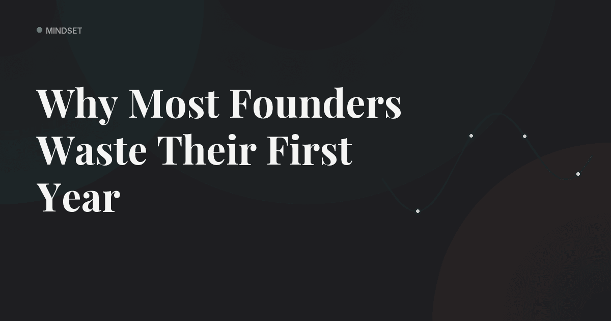 Why Most Founders Waste Their First Year