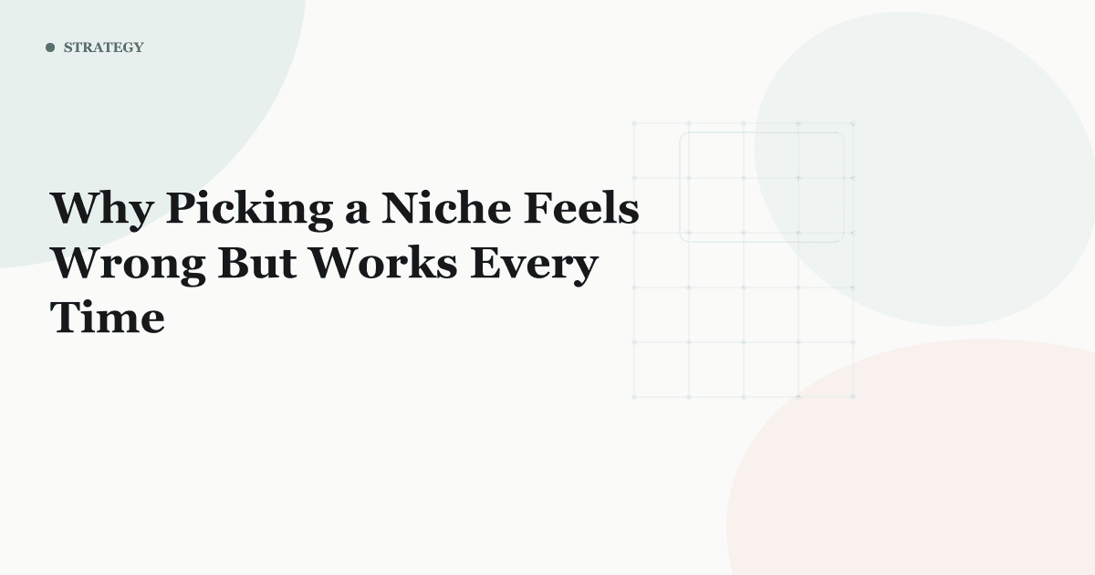 Why Picking a Niche Feels Wrong But Works Every Time
