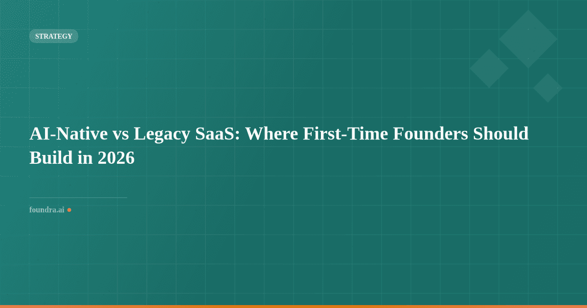 AI-Native vs Legacy SaaS: Where First-Time Founders Should Build in 2026