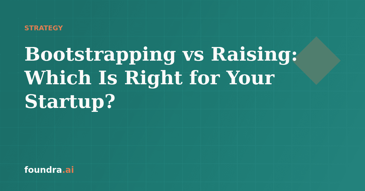 Bootstrapping vs Raising: Which Is Right for Your Startup?