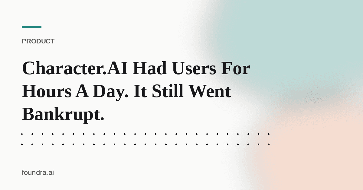 Character.AI Had Users For Hours A Day. It Still Went Bankrupt.