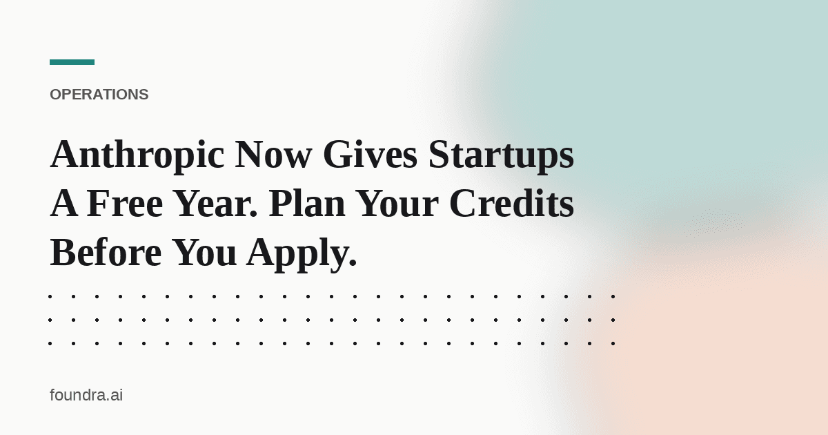 Anthropic Now Gives Startups A Free Year. Plan Your Credits Before You Apply.