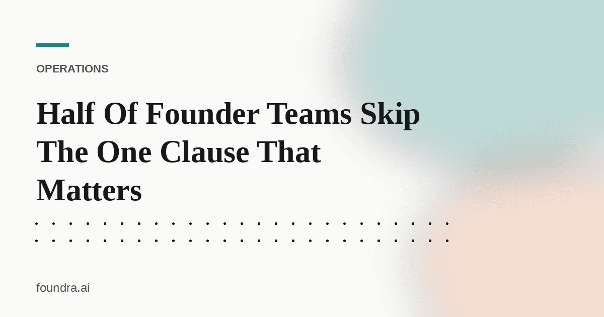Half Of Founder Teams Skip The One Clause That Matters