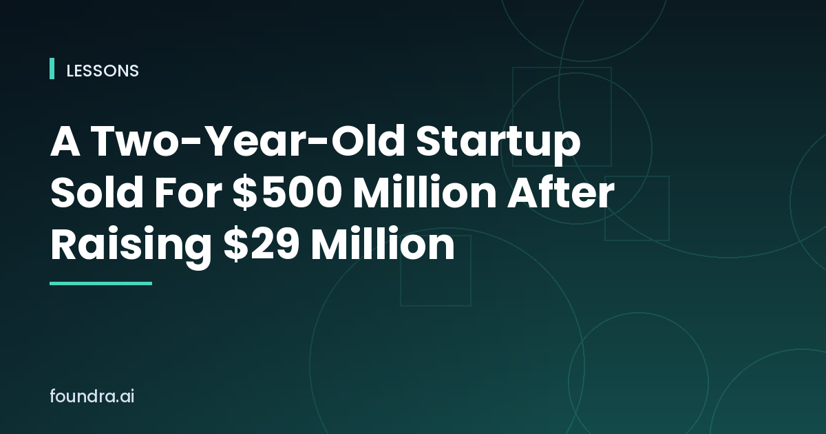 A Two-Year-Old Startup Just Sold For $500 Million After Raising $29 Million