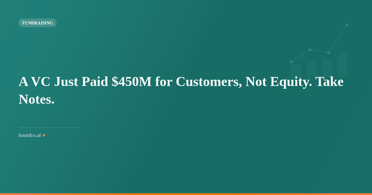 A VC Just Paid $450M for Customers, Not Equity. Take Notes.