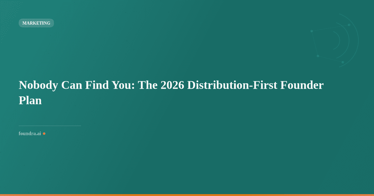 Nobody Can Find You: The 2026 Distribution-First Founder Plan