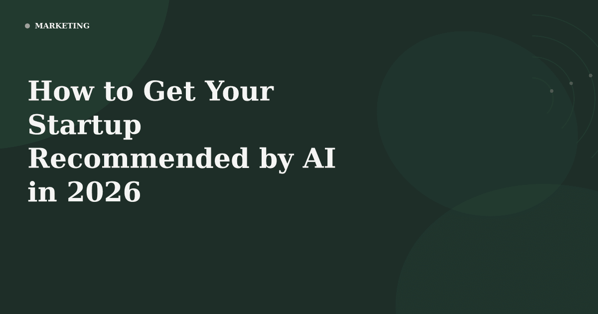 How to Get Your Startup Recommended by AI in 2026