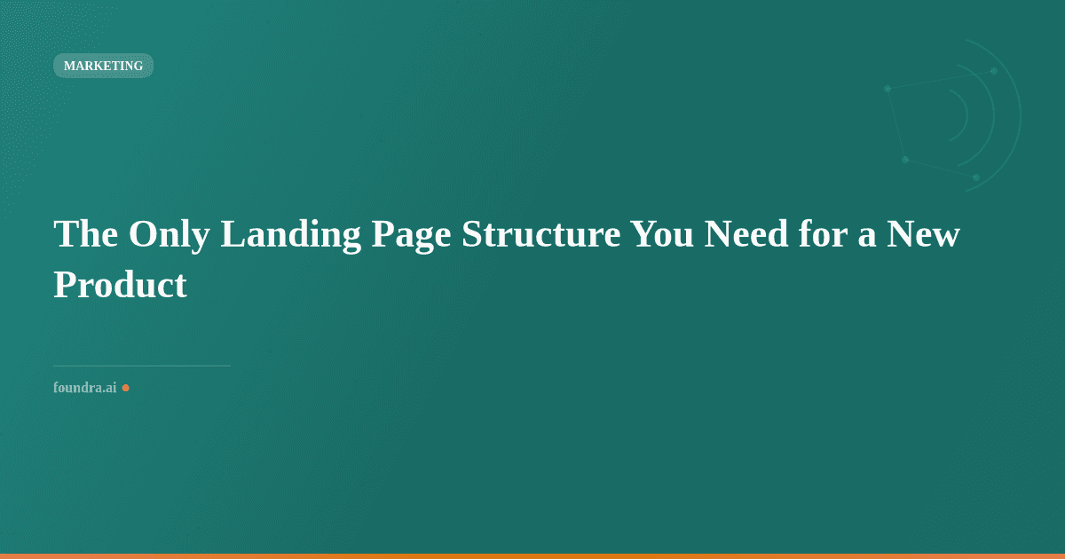 The Only Landing Page Structure You Need for a New Product