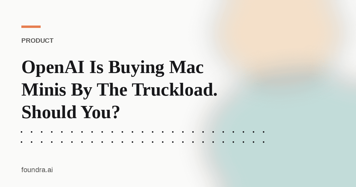 OpenAI Is Buying Mac Minis By The Truckload. Should You?