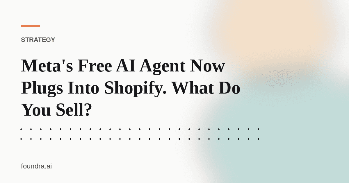 Meta's Free AI Agent Now Plugs Into Shopify. What Do You Sell?