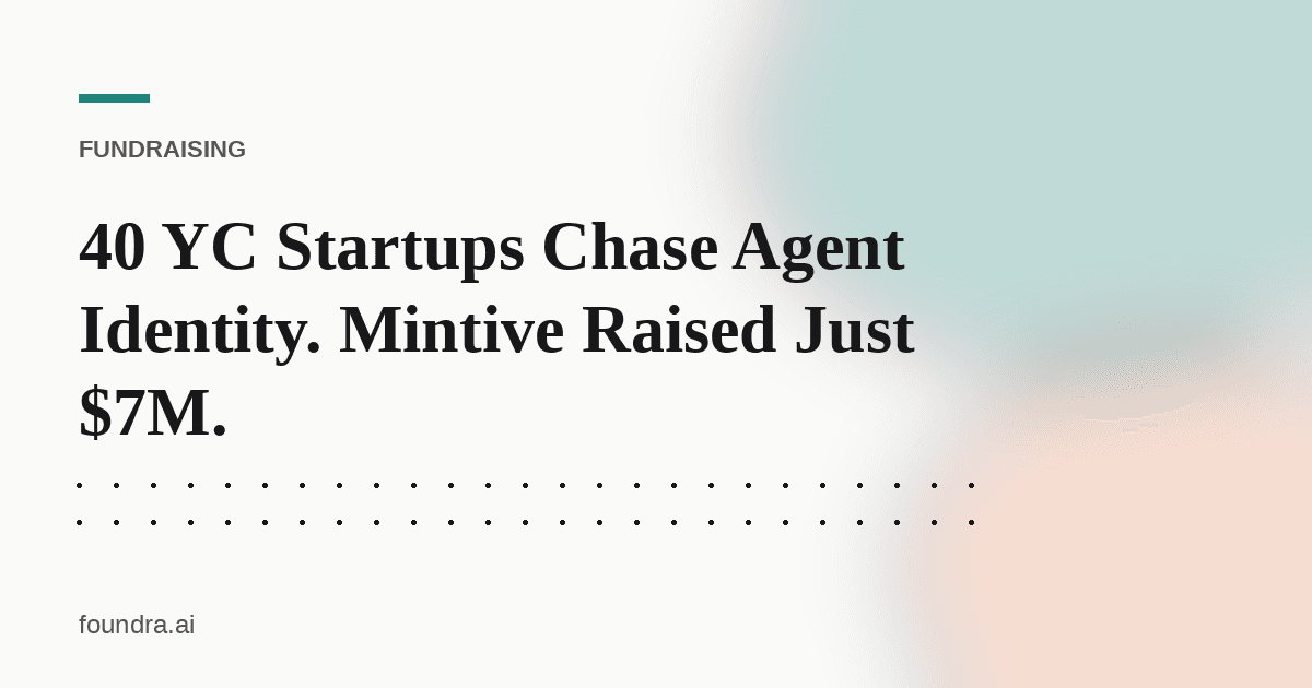 40 YC Startups Chase Agent Identity. Mintive Raised Just $7M.