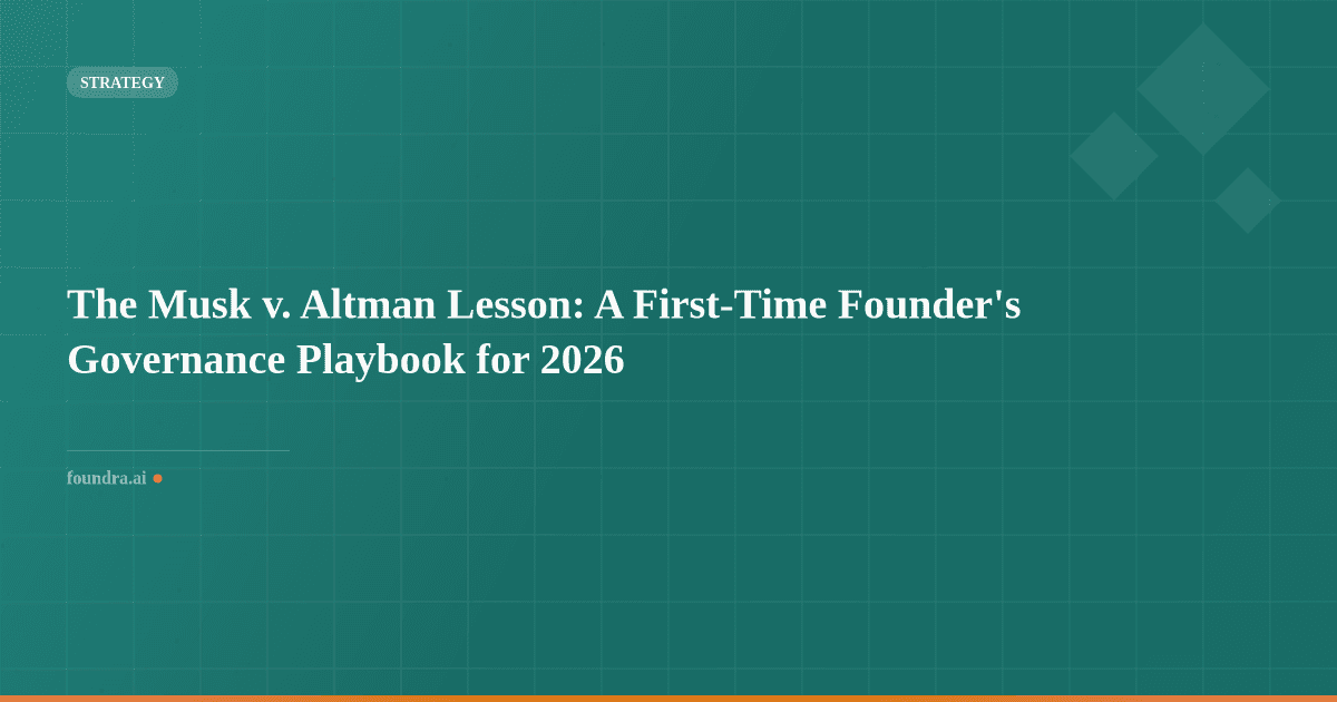 The Musk v. Altman Lesson: A First-Time Founder's Governance Playbook for 2026