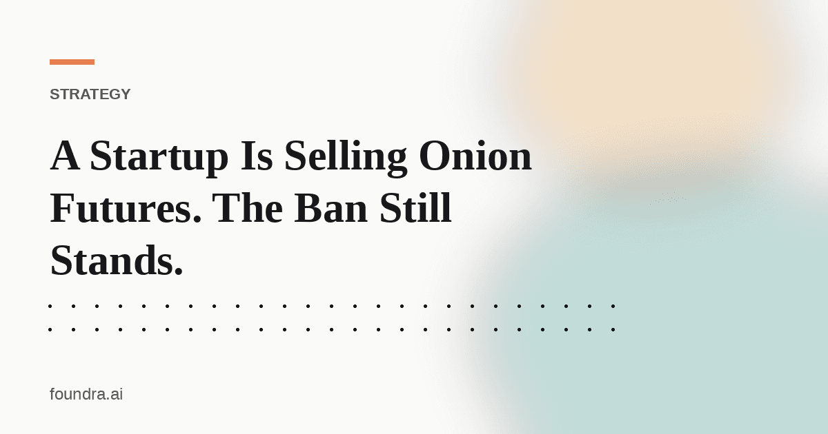 A Startup Is Selling Onion Futures. The Ban Still Stands.