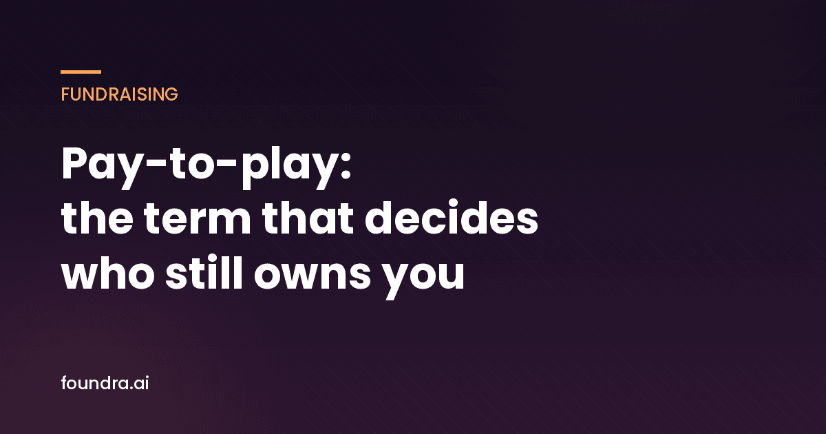 Pay-To-Play: The Term That Decides Who Still Owns Your Company