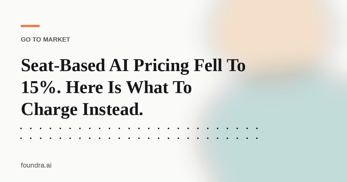 Seat-Based AI Pricing Fell To 15%. Here Is What To Charge Instead.