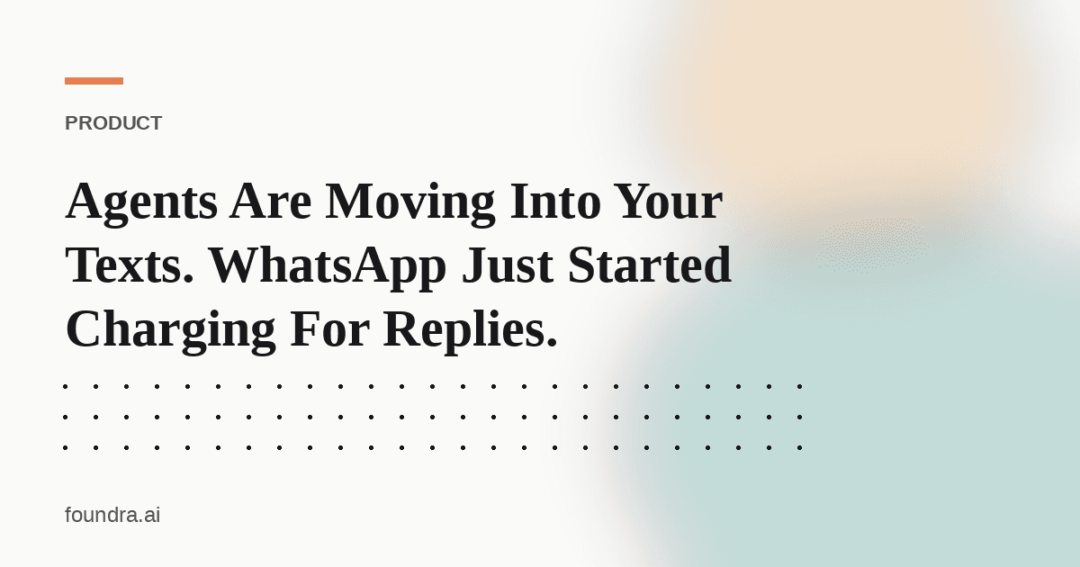Agents Are Moving Into Your Texts. WhatsApp Just Started Charging For Replies.