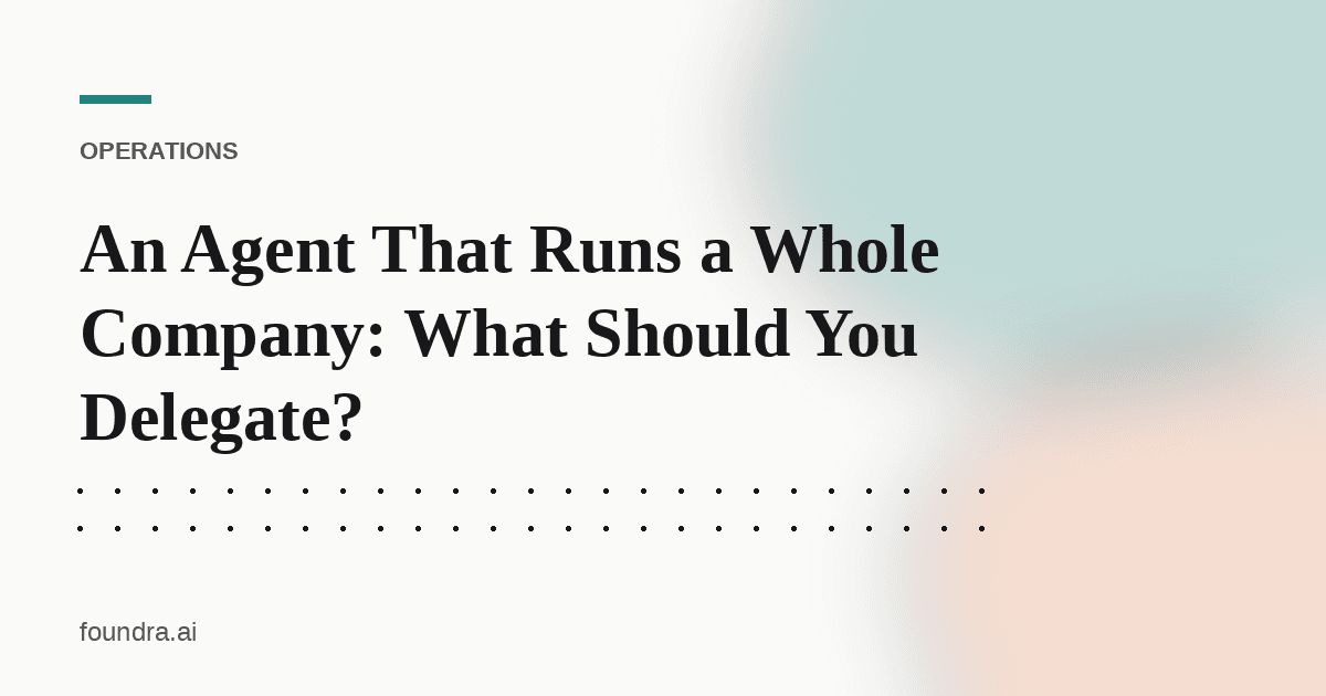 An Agent That Runs a Whole Company: What Should You Delegate?