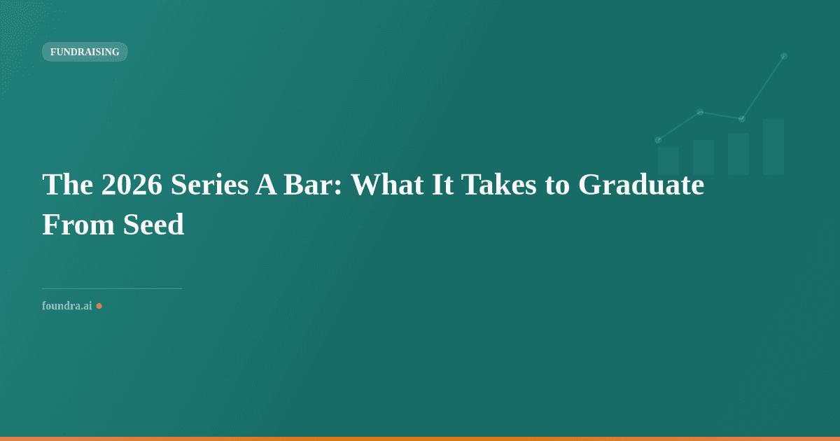The 2026 Series A Bar: What It Takes to Graduate From Seed
