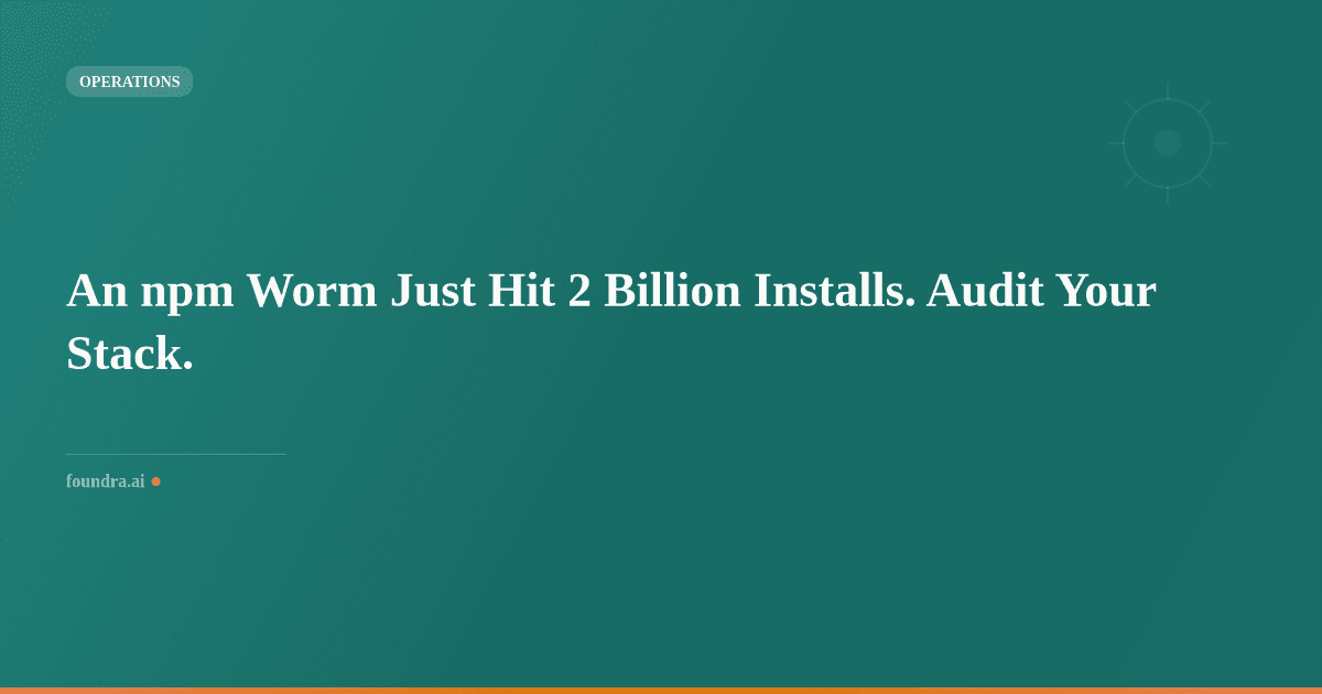 An npm Worm Just Hit 2 Billion Installs. Audit Your Stack.