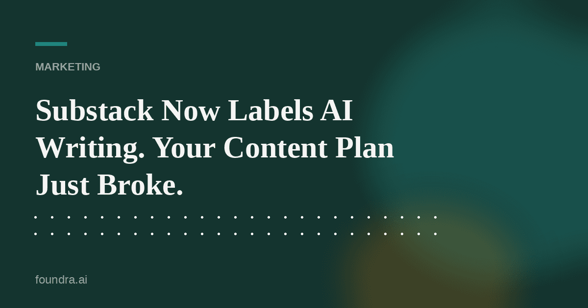 Substack Now Labels AI Writing. Your Content Plan Just Broke.