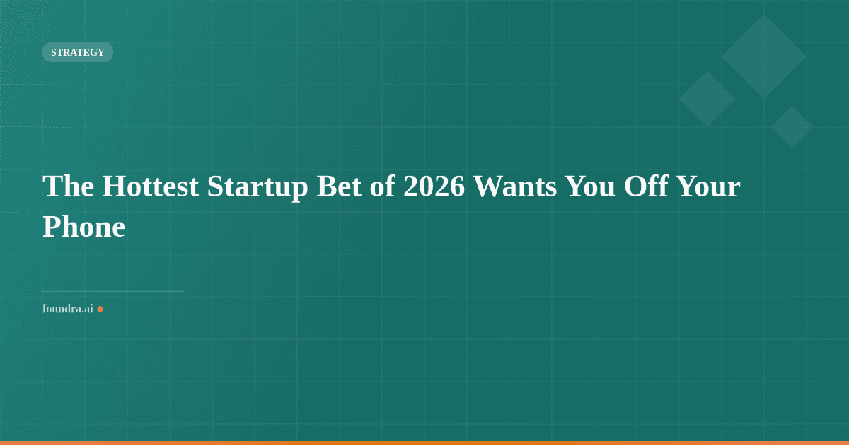 The Hottest Startup Bet of 2026 Wants You Off Your Phone