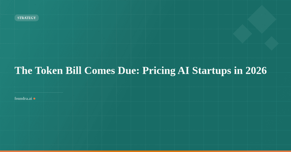The Token Bill Comes Due: Pricing AI Startups in 2026
