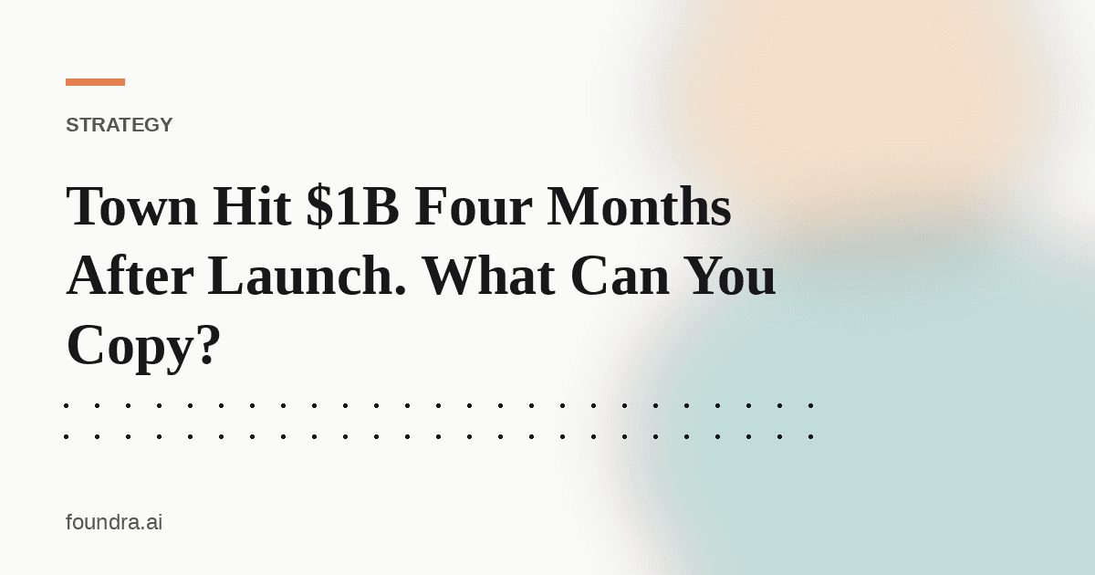Town Hit $1B Four Months After Launch. What Can You Copy?