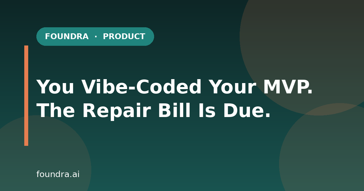 You Vibe-Coded Your MVP. The Repair Bill Is Due.