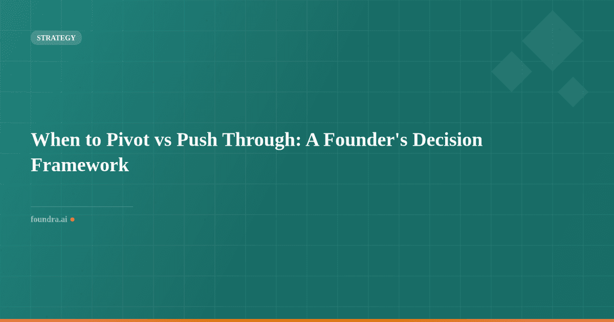 When to Pivot vs Push Through: A Founder's Decision Framework