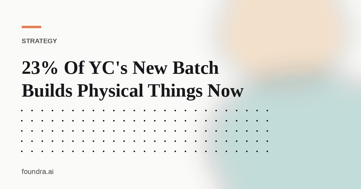 23% Of YC's New Batch Builds Physical Things Now
