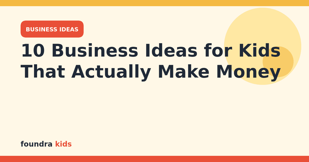 10 Business Ideas for Kids That Actually Make Money